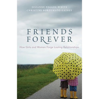 Friends Forever: How Girls and Women Forge Lasting Relationships [Paperback]