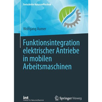 Funktionsintegration elektrischer Antriebe in mobilen Arbeitsmaschinen [Paperback]