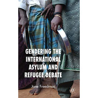 Gendering the International Asylum and Refugee Debate [Hardcover]