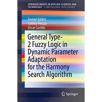 General Type-2 Fuzzy Logic in Dynamic Parameter Adaptation for the Harmony Searc [Paperback]