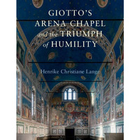 Giotto's Arena Chapel and the Triumph of Humility [Hardcover]