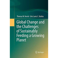 Global Change and the Challenges of Sustainably Feeding a Growing Planet [Paperback]