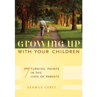 Growing Up with Your Children: 7 Turning Points in the Lives of Parents [Hardcover]
