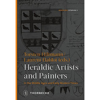 Heraldic Artists and Painters in the Middle Ages and Early Modern Times [Hardcover]