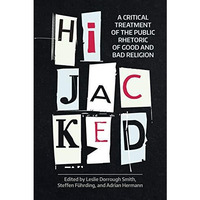 Hijacked: A Critical Treatment of the Public Rhetoric of Good and Bad Religion [Paperback]