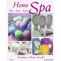 Home Spa: Salts, Soaps, Scrubs - Everything to Pamper Yourself [Paperback]
