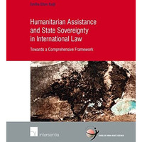 Humanitarian Assistance and State Sovereignty in International Law: Towards a Co [Paperback]
