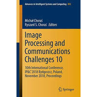 Image Processing and Communications Challenges 10: 10th International Conference [Paperback]