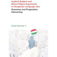 Implicit Subject and Direct Object Arguments in Hungarian Language Use: Grammar  [Hardcover]