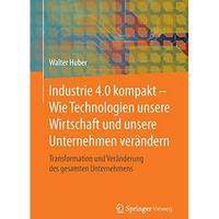 Industrie 4.0 kompakt  Wie Technologien unsere Wirtschaft und unsere Unternehme [Paperback]