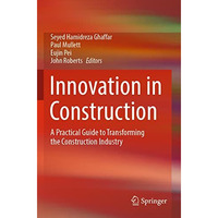 Innovation in Construction: A Practical Guide to Transforming the Construction I [Paperback]