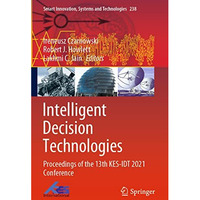 Intelligent Decision Technologies: Proceedings of the 13th KES-IDT 2021 Conferen [Paperback]