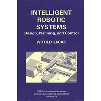 Intelligent Robotic Systems: Design, Planning, and Control [Paperback]