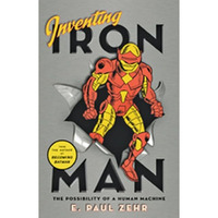 Inventing Iron Man: The Possibility of a Human Machine [Hardcover]