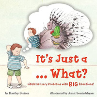 It's Just a ... What?: Little Sensory Problems with Big Reactions! [Paperback]