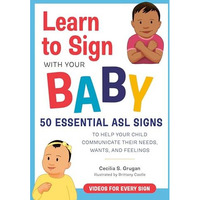Learn to Sign with Your Baby: 50 Essential ASL Signs to Help Your Child Communic [Paperback]