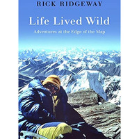 Life Lived Wild: Adventures at the Edge of the Map [Hardcover]