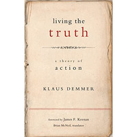 Living The Truth: A Theory Of Action (moral Traditions Series) [Paperback]
