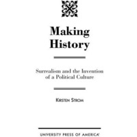 Making History: Surrealism and the Invention of a Political Culture [Hardcover]