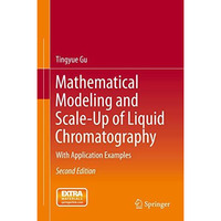 Mathematical Modeling and Scale-Up of Liquid Chromatography: With Application Ex [Hardcover]