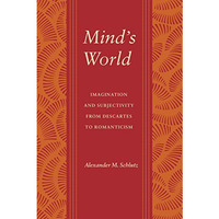 Mind's World: Imagination And Subjectivity From Descartes To Romanticism (litera [Paperback]