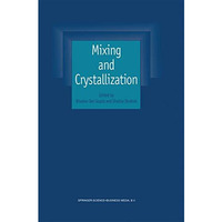 Mixing and Crystallization: Selected papers from the International Conference on [Hardcover]