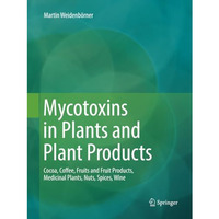 Mycotoxins in Plants and Plant Products: Cocoa, Coffee, Fruits and Fruit Product [Paperback]