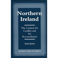 Northern Ireland: The Context for Conflict and Reconciliation [Paperback]