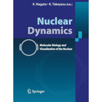 Nuclear Dynamics: Molecular Biology and Visualization of the Nucleus [Paperback]