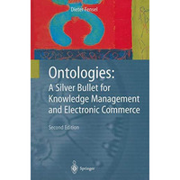 Ontologies: A Silver Bullet for Knowledge Management and Electronic Commerce [Paperback]