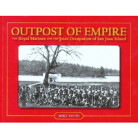 Outpost Of Empire: The Royal Marines And The Joint Occupation Of San Juan Island [Paperback]