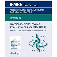 Precision Medicine Powered by pHealth and Connected Health: ICBHI 2017, Thessalo [Paperback]