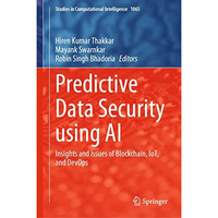 Predictive Data Security using AI: Insights and Issues of Blockchain, IoT, and D [Hardcover]