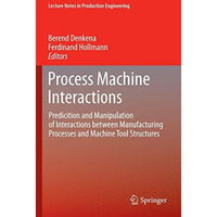 Process Machine Interactions: Predicition and Manipulation of Interactions betwe [Paperback]