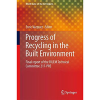 Progress of Recycling in the Built Environment: Final report of the RILEM Techni [Paperback]