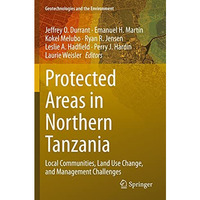 Protected Areas in Northern Tanzania: Local Communities, Land Use Change, and Ma [Paperback]