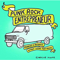 Punk Rock Entrepreneur: Running a Business Without Losing Your Values [Paperback]