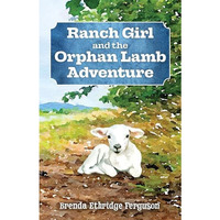 Ranch Girl and the Orphan Lamb Adventure [Paperback]