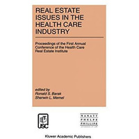Real Estate Issues in the Health Care Industry: Proceedings of the First Annual  [Paperback]