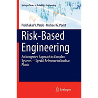 Risk-Based Engineering: An Integrated Approach to Complex SystemsSpecial Refere [Paperback]