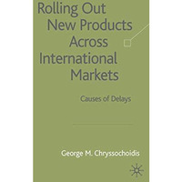 Rolling Out New Products Across International Markets: Causes of Delays [Hardcover]