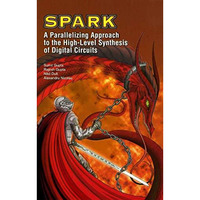 SPARK: A Parallelizing Approach to the High-Level Synthesis of Digital Circuits [Paperback]
