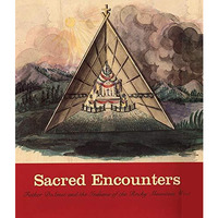 Sacred Encounters: And Other Adventures on the Great Plains [Paperback]