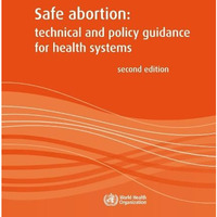 Safe Abortion: Technical and Policy Guidance for Health Systems [Paperback]
