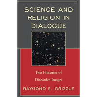 Science and Religion in Dialogue: Two Histories of Discarded Images [Hardcover]
