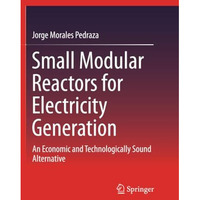 Small Modular Reactors for Electricity Generation: An Economic and Technological [Paperback]