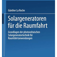 Solargeneratoren f?r die Raumfahrt: Grundlagen der photovoltaischen Solargenerat [Paperback]