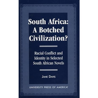 South Africa: A Botched Civilization?: Racial Conflict and Identity in Selected  [Paperback]