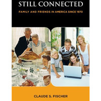 Still Connected: Family and Friends in America Since 1970 [Paperback]