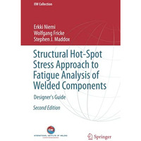 Structural Hot-Spot Stress Approach to Fatigue Analysis of Welded Components: De [Hardcover]